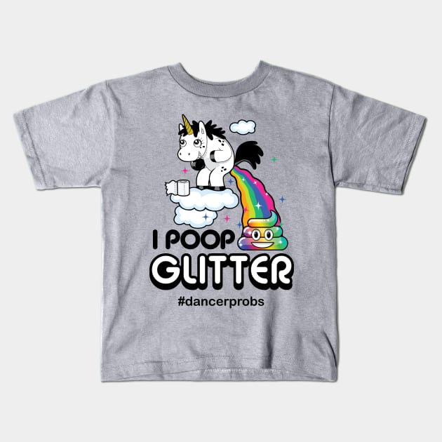 I Poop Glitter Dancer Problems Kids T-Shirt by GlitterGuy